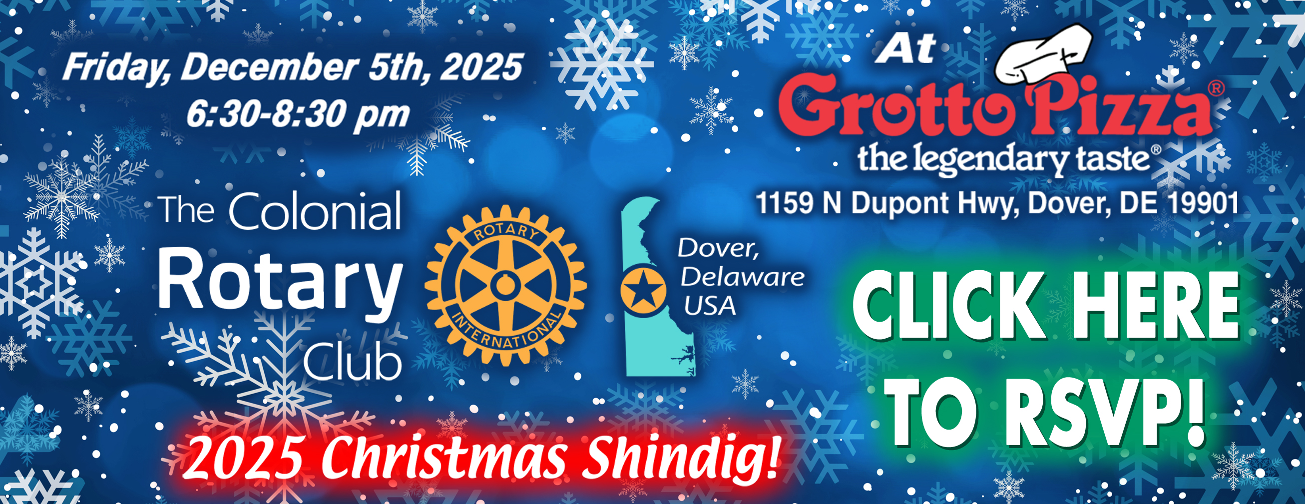 The 2025 Colonial Rotary Club Christmas Shindig! Friday, December 5th, 2025, 6:30-8:30 pm at Grotto Pizza in Dover - 1159 N Dupont Hwy, Dover, DE 19901: CLICK HERE TO RSVP!